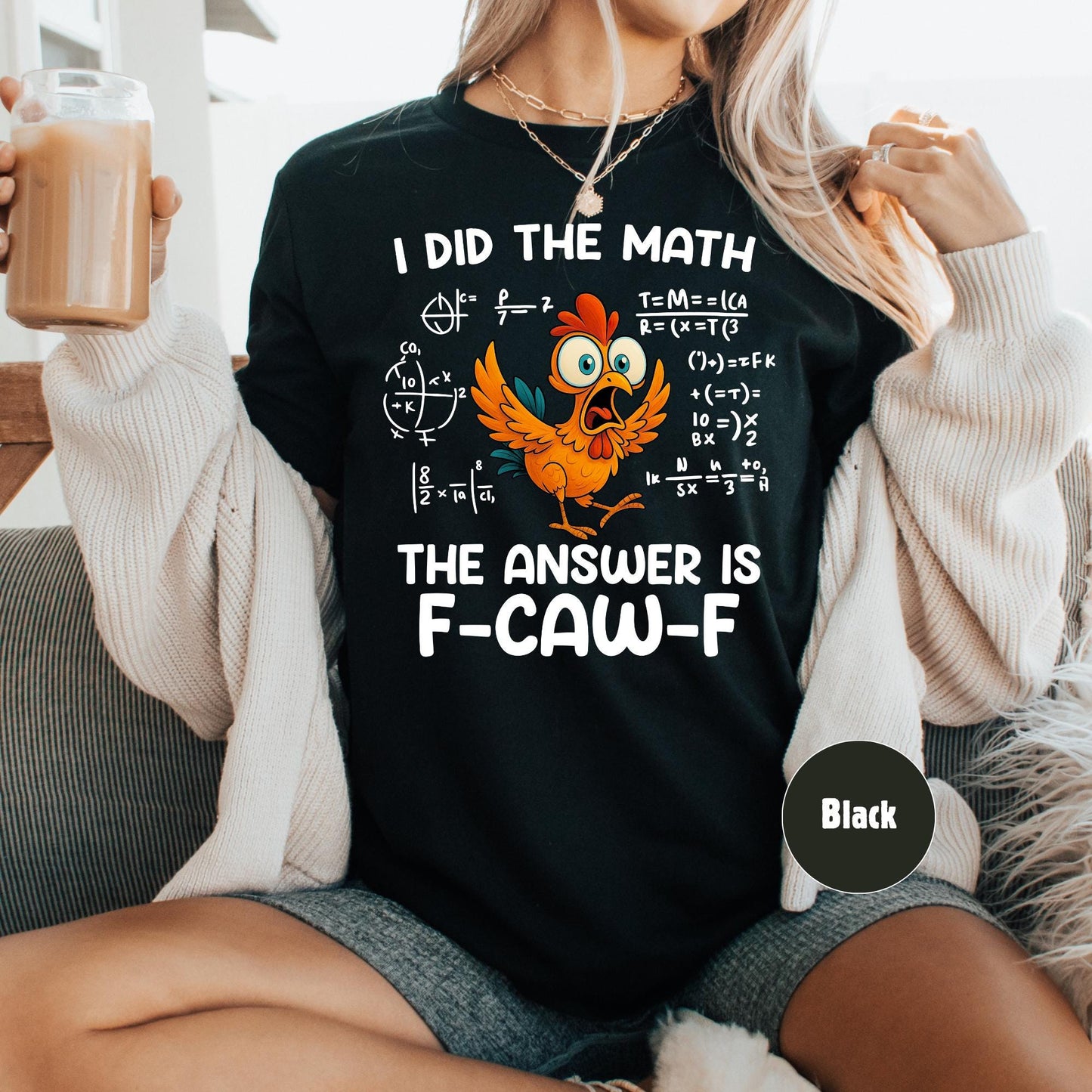 F-Caw-F Funny Chicken Shirt I Did The Math The Answer Is F-CAW-F